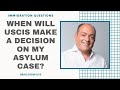 When Will USCIS Make A Decision On My Asylum Case? | Immigration Law Advice 2021