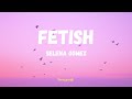 Fetish - Selena Gomez song lyrics