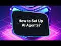 How to Create and Set Up AI Agents?