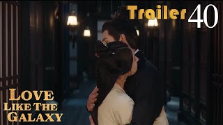 Trailer EP40 | Love Like The Galaxy | Leo Wu, Zhao Lusi | 星汉灿烂 | Fresh Drama