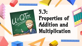 5.3 - Properties of Addition and Multiplication