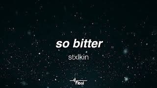 stxlkin - so bitter