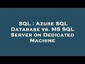 SQL : Azure SQL Database vs. MS SQL Server on Dedicated Machine