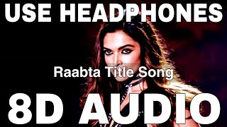 Raabta Title Song (8D Audio) | Nikhita Gandhi | Arijit Singh | Sushant Singh, Deepika Padukone,Kriti