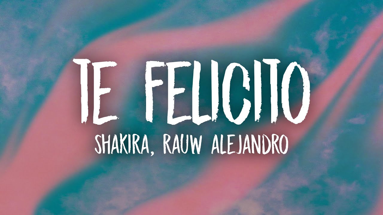 Shakira, Rauw Alejandro - Te Felicito (Letra/Lyrics)’ Shakira, Rauw Alejandro - Te Felicito (Letra/Lyrics)