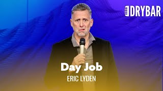 When You're Not Good At Your Day Job. Eric Lyden