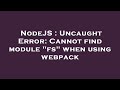 NodeJS : Uncaught Error: Cannot find module 