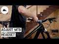 How to adjust the headset of your mountain bike