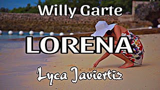 Lorena - Willy Garte | Lyca Javiertiz | Lyrics