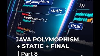 Java Full Course Part 8: Polymorphism, Method Overriding, Static & Final Keywords in Java