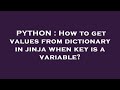 PYTHON : How to get values from dictionary in jinja when key is a variable?