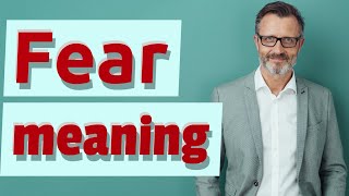 Fear | Meaning of fear