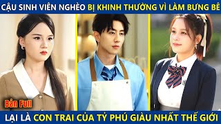 Cậu Sinh Viên Nghèo Bị Coi Thường Vì Đi Làm Bưng Bê, Lại Là Con Trai Của Tỷ Phú Giàu Nhất Thế Giới