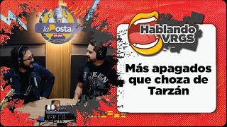 HABLANDO VRGS | EP. 19 | Más apagados que choza de trazan