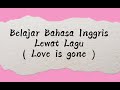 Belajar Bahasa Inggris Lewat Lagu || Love is gone || Slander Ft Dylan Mattew