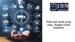 Phân tích chuỗi cung ứng - Supply Chain Analytics là gì?