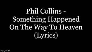 Phil Collins - Something Happened On The Way To Heaven Lyrics Hd