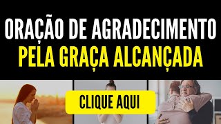 Oração de Agradecimento pela Graça Alcançada - Gratidão