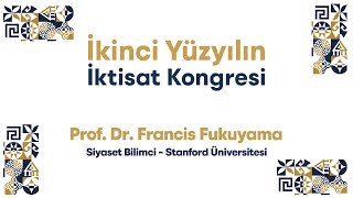 İkinci Yüzyılın İktisat Kongresi: Siyaset Bilimci Prof. Dr. Francis Fukuyama