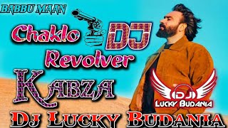 Chaklo Revolver || Kabza || Babbu Maan || Dj Dance Remix Ft. Dj Lucky Budania