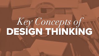 Key Concepts in Design Thinking