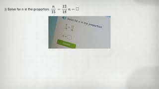 )) Solve for n in the proportion. (n)/(15)=(12)/(18) n= square