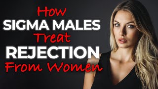 How Sigma Males Treat Rejection from Women