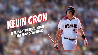 Kevin Cron | Irrelevant Baseball Stats That Mean Something