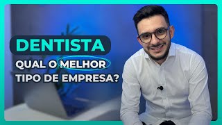 QUAL O MELHOR TIPO DE EMPRESA PARA DENTISTAS?