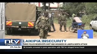 Three police reservists shot and wounded in Laikipia north attack