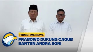 Prabowo Dukung Cagub Banten Andra Soni [Primetime News]