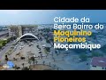 Bairro de Pioneiro e Maquinino PARTE 1, Cidade da Beira - Moçambique