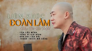 CỨU LẤY MÌNH, SỐNG VÌ GIA ĐÌNH, ĐÒN ROI CỦA ĐỜI...LK NHẠC ĐỜI ĐOÀN LÂM NHỮNG BÀI HAY NHẤT 2025