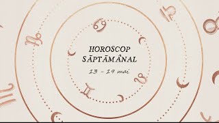 Horoscop Saptamanal 13 - 19 mai 2024 | Horoscopul Saptamanii