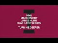 Wh0, Mark Knight, James Hurr (feat. Kathy Brown) - Turn Me Deeper [Toolroom]