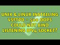 Unix & Linux: Installing vsftpd - 500 OOPS: could not bind listening IPv4 socket? (5 Solutions!!)