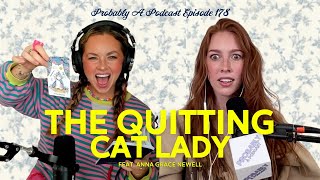 Ep 178: The Quitting Cat Lady feat. Anna Grace Newell - Probably A Podcast