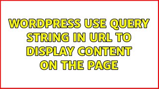 Wordpress: use query string in URL to display content on the page (3 Solutions!!)