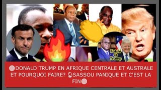 🚨DONALD TRUMP EN AFRIQUE CENTRALE ET AUSTRALE ET POURQUOI FAIRE? 🔴SASSOU PANIQUE 🚨 ÇA SENT LA FIN🚨