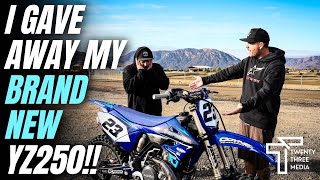 I gave away my BRAND NEW YZ250 for Charity