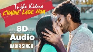 Tujhe Kitna Chahne Lage - 8D AUDIO🎧 - Kabir Singh | Mithoon Feat. Arijit Singh
