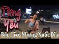 Từng Yêu - COVER - Bản Live Thuyết Phục Nhất Tôi Được Nghe !