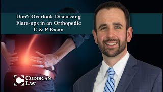 Don’t Overlook Discussing Flare-ups in an Orthopedic C & P Exam