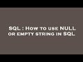 SQL : How to use NULL or empty string in SQL
