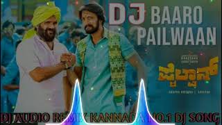 [DJ SONG] Baaro Pailwaan DJ SONG | Pailwaan | Kiccha Sudeep | KANNADA NO.1 DJ SONG |