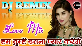 Hum Tumhe Itna Pyar Karenge[Dj Remix]Love Dholki Special Hindi Dj Song Remix By Dj Rupendra Style