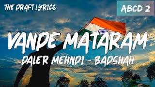 Vande Mataram (Lyrics) - ABCD 2 ! Daler Mehndi - Badshah ! Varun Dhawan & Shraddha Kapoor !