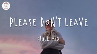 Please Don't Leave 🍒 Best Chill Songs Playlist 2020 w. lyric video