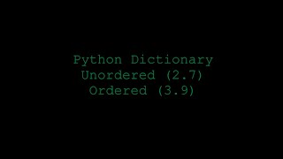 Python Dictionary Unordered 2.7 Ordered 3.9