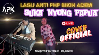 LAGU ANTI PHP BIKIN ADEM_SUKA NYONG PAPUA_LIVE COVER OFFICIAL_ACONG-NENG TANTHY